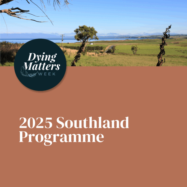 Dying Matters Week Southland <div style="font-size:0.8em;">1 September 2025, 9:00 am, Southland, New Zealand</div>